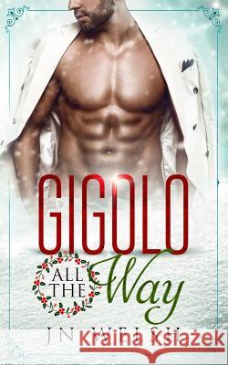 Gigolo All the Way Jn Welsh 9781540866141 Createspace Independent Publishing Platform