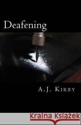 Deafening A. J. Kirby 9781540866325 Createspace Independent Publishing Platform