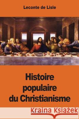 Histoire populaire du Christianisme De Lisle, LeConte 9781540866363 Createspace Independent Publishing Platform