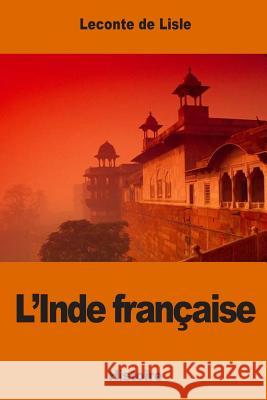 L'Inde française De Lisle, LeConte 9781540866967 Createspace Independent Publishing Platform
