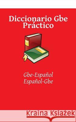 Diccionario GBE Practico: GBE-Espanol, Espanol-GBE Kasahorow 9781540867896