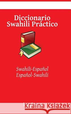Diccionario Swahili Práctico: Swahili-Español, Español-Swahili Kasahorow 9781540868169 Createspace Independent Publishing Platform