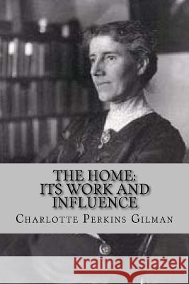 The home: its work and influence Perkins Gilman, Charlotte 9781540868855 Createspace Independent Publishing Platform