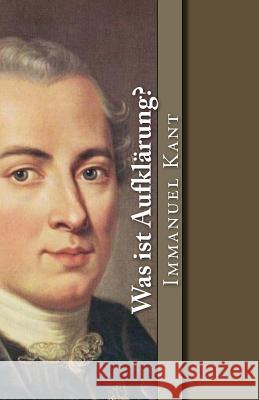 Was ist Aufklärung? Kant, Immanuel 9781540869142 Createspace Independent Publishing Platform