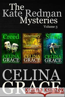 The Kate Redman Mysteries Volume 3 (Creed, Sanctuary, Siren) Celina Grace 9781540869968 Createspace Independent Publishing Platform