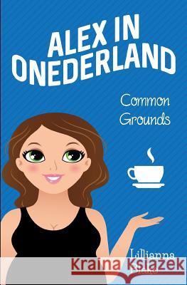 Common Grounds (Alex in Onederland, Book 1) Lillianna Blake P. Seymour 9781540870322 Createspace Independent Publishing Platform