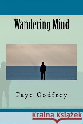 Wandering Mind Faye Godfrey 9781540871015 Createspace Independent Publishing Platform