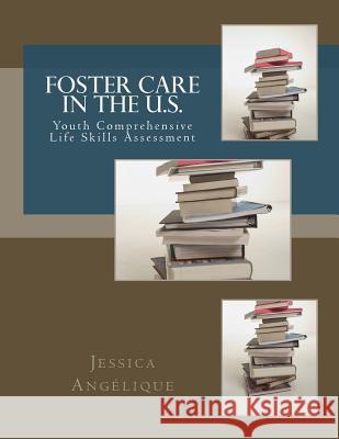 Foster Care In The U.S.: Life Skills Assessment Angelique, Jessica L. 9781540871800 Createspace Independent Publishing Platform