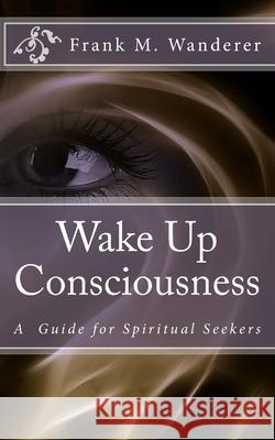 Wake Up Consciousness Frank M. Wandere 9781540873040 Createspace Independent Publishing Platform