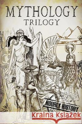 Mythology Trilogy: A Concise Guide to Greek, Norse and Egyptian Mythology Hourly History 9781540873071 Createspace Independent Publishing Platform