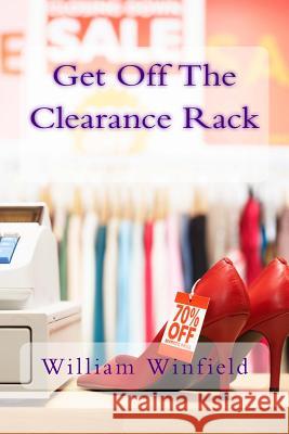 Get Off The Clearance Rack Winfield, William 9781540873101 Createspace Independent Publishing Platform