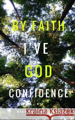 By Faith I've God Confidence Bianca E. Williams 9781540874641