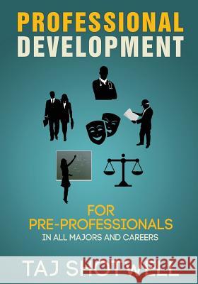 Professional Development for Pre-Professionals Taj Shotwell 9781540874979 Createspace Independent Publishing Platform