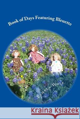 Book of Days Featuring Bleuette Pamela a. Wolf 9781540878540 Createspace Independent Publishing Platform