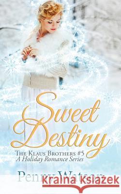 Sweet Destiny Penny Watson 9781540878960 Createspace Independent Publishing Platform