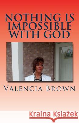 Nothing Is Impossible WIth God Brown, Valencia 9781540880123 Createspace Independent Publishing Platform