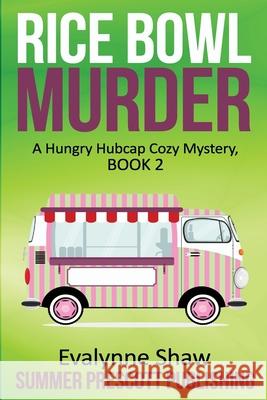 Rice Bowl Murder: A Hungry Hubcap Cozy Mystery, Book 2 Evalynne Shaw 9781540880451 Createspace Independent Publishing Platform