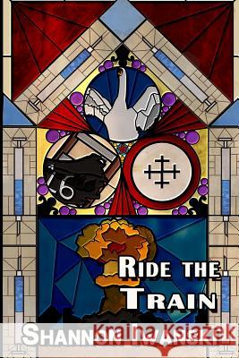 Ride the Train Second Edition Shannon Iwanski 9781540880697 Createspace Independent Publishing Platform