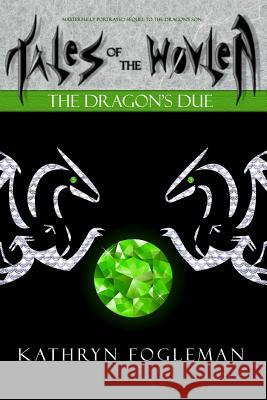 Tales of the Wovlen: The Dragon's Due Kathryn Fogleman 9781540882080 Createspace Independent Publishing Platform