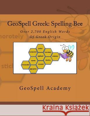 GeoSpell Greek: Spelling Bee Words: Over 2,700 English Spelling Bee Words Of Greek Origin Manku, Geetha 9781540882264 Createspace Independent Publishing Platform