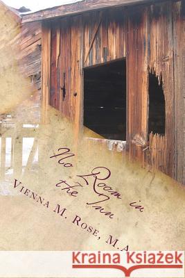 No Room in the Inn: Gold, Frankincense, and Myrrh Vienna M. Ros 9781540882455 Createspace Independent Publishing Platform