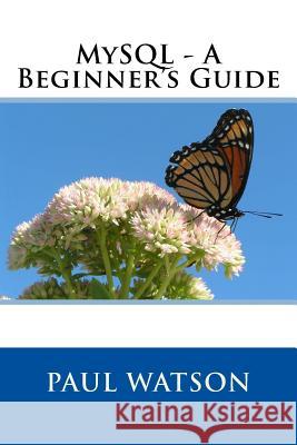 MySQL - A Beginner's Guide MR Paul Watson 9781540882622
