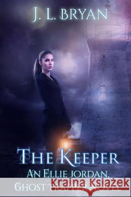 The Keeper: (Ellie Jordan, Ghost Trapper Book 8) J. L. Bryan 9781540884329 Createspace Independent Publishing Platform