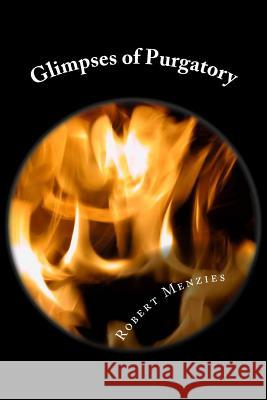 Glimpses of Purgatory Robert Menzies 9781540885289 Createspace Independent Publishing Platform