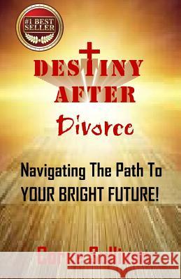 Destiny After Divorce: Navigating The Path To Your Bright Future! Sullivan, Coree 9781540886293 Createspace Independent Publishing Platform