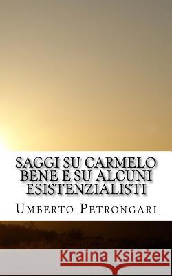 Saggi su Carmelo Bene e su alcuni esistenzialisti Petrongari, Umberto 9781540886545 Createspace Independent Publishing Platform