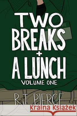 Two Breaks + A Lunch: Volume One Pierce, R. J. 9781540887009 Createspace Independent Publishing Platform