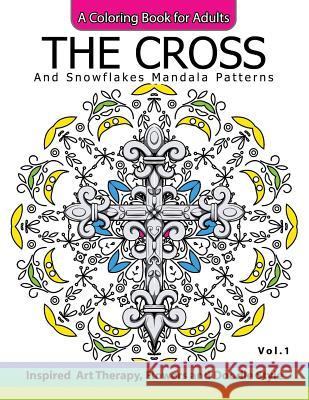 The Cross and Snowflake Mandala Patterns Vol.1: Celtic Designs, Knots, Crosses And Patterns For Stress Relief Adults Cross Celtic 9781540887436 Createspace Independent Publishing Platform