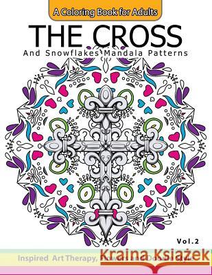 The Cross and Snowflake Mandala Patterns Vol.2: Celtic Designs, Knots, Crosses And Patterns For Stress Relief Adults Cross Celtic 9781540887450 Createspace Independent Publishing Platform