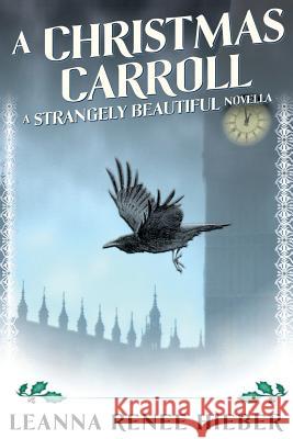 A Christmas Carroll: A Strangely Beautiful Novella Leanna Renee Hieber 9781540887740