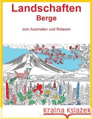 LANDSCHAFTEN BERGE - zum Ausmalen und Relaxen: Malbuch für Erwachsene Berlin, Casilda 9781540887788