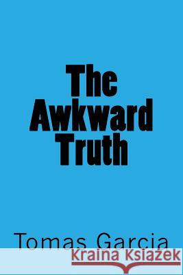 The Awkward Truth: None MR Tomas Jimenez Garcia 9781540889379