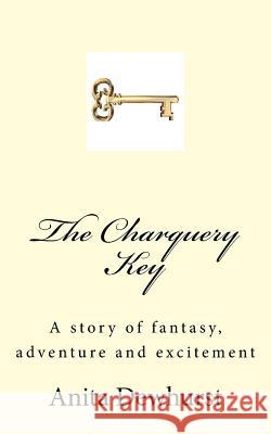 The Charquery Key: A story of fantasy, adventure and excitement Dewhurst, Rex 9781540889393