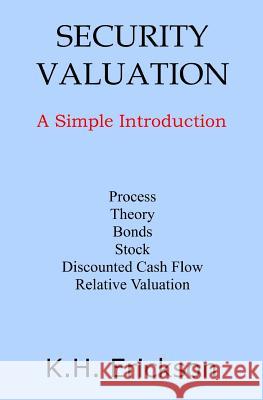 Security Valuation: A Simple Introduction K. H. Erickson 9781540890030 Createspace Independent Publishing Platform