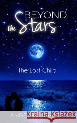 Beyond the Stars: The Lost Child Angela Morales 9781540890054 Createspace Independent Publishing Platform