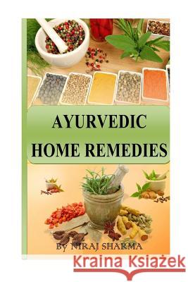 Ayurvedic home remedies Sharma, Niraj 9781540890290 Createspace Independent Publishing Platform