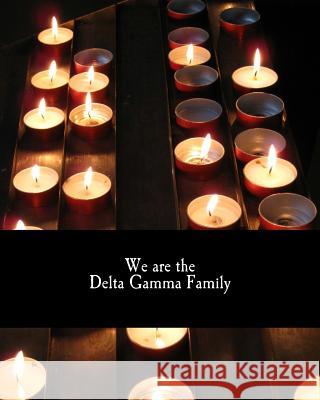 We are the Delta Gamma Family Katie Yackley Moore 9781540895066 Createspace Independent Publishing Platform