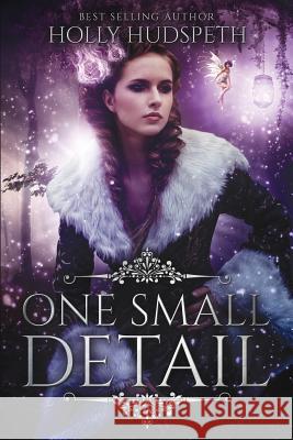 One Small Detail Holly Hudspeth 9781540895097 Createspace Independent Publishing Platform