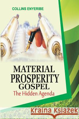 Material Prosperity Gospel: The Hidden Agenda Collins Enyeribe 9781540896759 Createspace Independent Publishing Platform