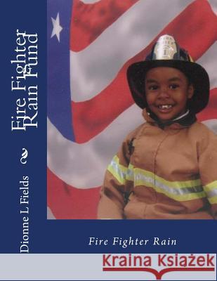 Fire Fighter Rain Fund Dionne L. Fields 9781540896940 Createspace Independent Publishing Platform