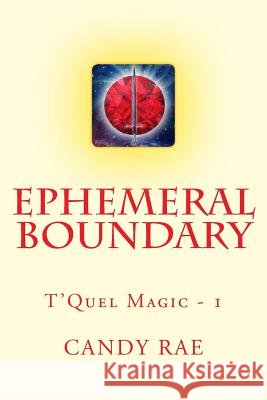Ephemeral Boundary: T'Quel Magic One Candy Rae 9781540897954