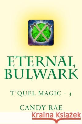 Eternal Bulwark: T'Quel Magic Three Candy Rae 9781540897985 Createspace Independent Publishing Platform