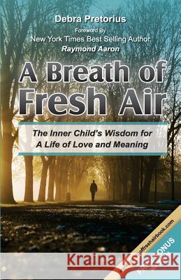Breath of Fresh Air: The Inner Child's Wisdom for A Life of Love and Meaning Pretorius, Debra 9781540898272