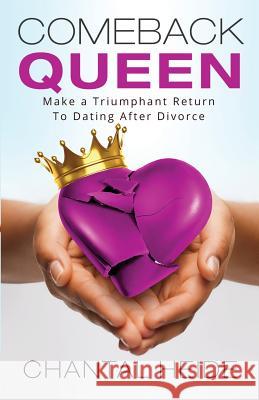 Comeback Queen: Make A Triumphant Return To Dating After Divorce Heide, Chantal 9781540898425 Createspace Independent Publishing Platform
