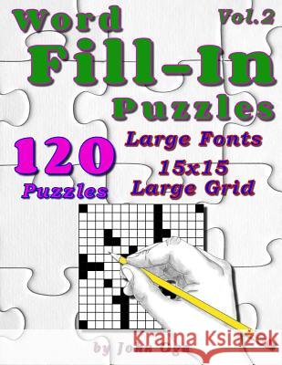 Word Fill-In Puzzles: Fill In Puzzle Book, 120 Puzzles: Vol. 2 John Oga 9781540898524 Createspace Independent Publishing Platform