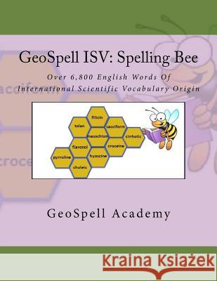 GeoSpell ISV: Spelling Bee: Over 6,800 English Words Of International Scientific Vocabulary Origin Manku, Geetha 9781540899101 Createspace Independent Publishing Platform
